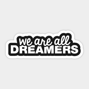 We Are All Dreamers Sticker